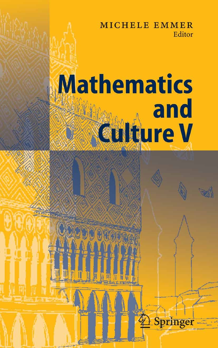 Titlebook: Mathematics and Culture V; Michele Emmer Book Dec 20061st edition Springer-Verlag Berlin Heidelberg 2007 Abstraction.Coxeter.Topology.appl Titlebook: Mathematics and Culture V; Michele Emmer Book Dec 20061st edition Springer-Verlag Berlin Heidelberg 2007 Abstraction.Coxeter.Topology.appl