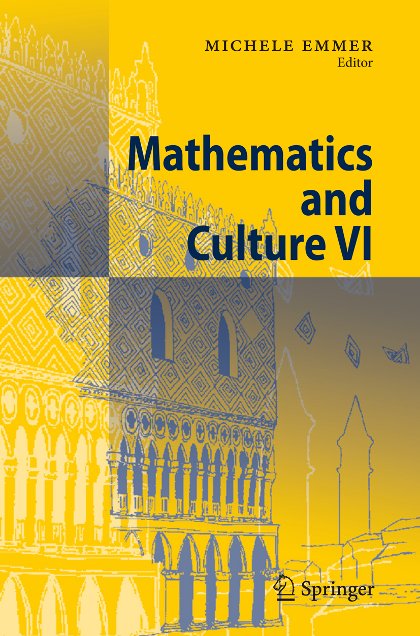 Titlebook: Mathematics and Culture VI; Michele Emmer Book 2009Latest edition Springer-Verlag Berlin Heidelberg 2009 Abstraction.Applied Mathematics.H Titlebook: Mathematics and Culture VI; Michele Emmer Book 2009Latest edition Springer-Verlag Berlin Heidelberg 2009 Abstraction.Applied Mathematics.H