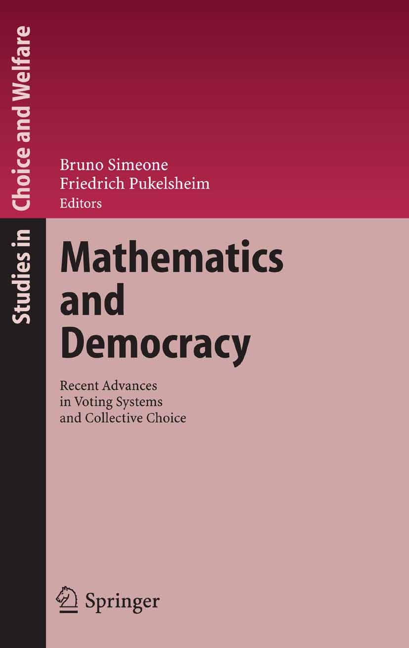 Titlebook: Mathematics and Democracy; Recent Advances in V Bruno Simeone,Friedrich Pukelsheim Conference proceedings 2006 Springer-Verlag Berlin Heide Titlebook: Mathematics and Democracy; Recent Advances in V Bruno Simeone,Friedrich Pukelsheim Conference proceedings 2006 Springer-Verlag Berlin Heide
