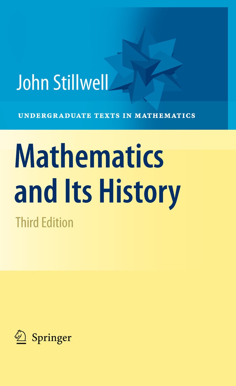Titlebook: Mathematics and Its History; John Stillwell Textbook 2010Latest edition Springer Science+Business Media, LLC, part of Springer Nature 2010 Titlebook: Mathematics and Its History; John Stillwell Textbook 2010Latest edition Springer Science+Business Media, LLC, part of Springer Nature 2010