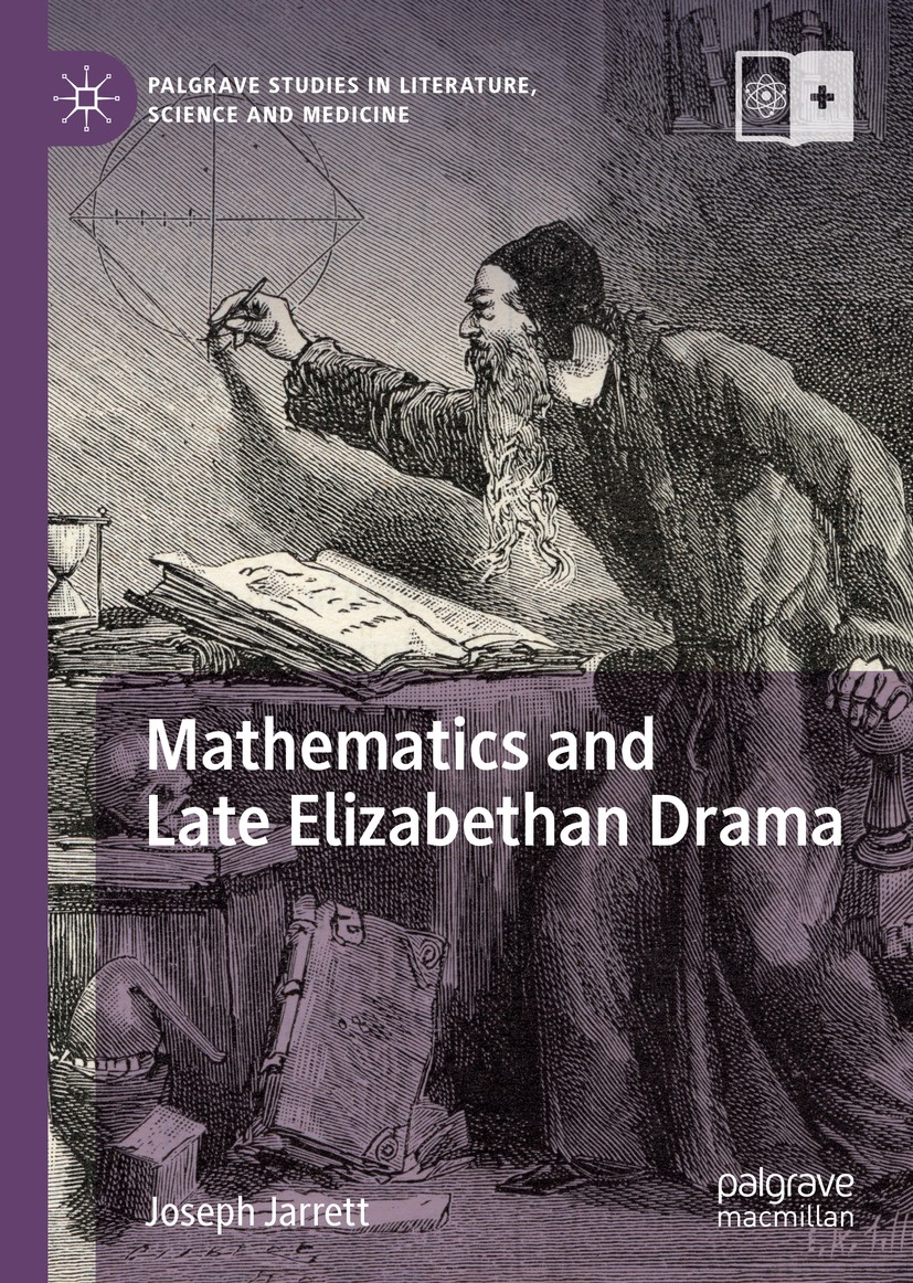 Titlebook: Mathematics and Late Elizabethan Drama; Joseph Jarrett Book 2019 The Editor(s) (if applicable) and The Author(s), under exclusive license Titlebook: Mathematics and Late Elizabethan Drama; Joseph Jarrett Book 2019 The Editor(s) (if applicable) and The Author(s), under exclusive license