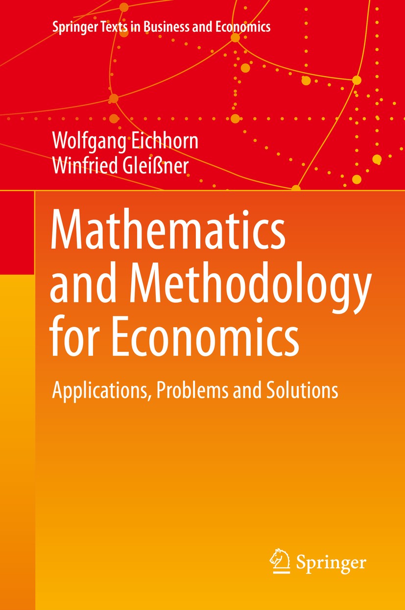 Titlebook: Mathematics and Methodology for Economics; Applications, Proble Wolfgang Eichhorn,Winfried Gleißner Textbook 2016 Springer International Pu Titlebook: Mathematics and Methodology for Economics; Applications, Proble Wolfgang Eichhorn,Winfried Gleißner Textbook 2016 Springer International Pu