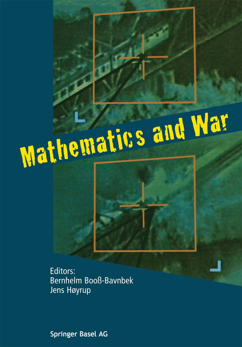 Titlebook: Mathematics and War; Bernhelm Booß-Bavnbek,Jens Høyrup Book 2003 Springer Basel AG 2003 Enigma.Moral.Nation.War.ethics.issue.mathematics.m Titlebook: Mathematics and War; Bernhelm Booß-Bavnbek,Jens Høyrup Book 2003 Springer Basel AG 2003 Enigma.Moral.Nation.War.ethics.issue.mathematics.m