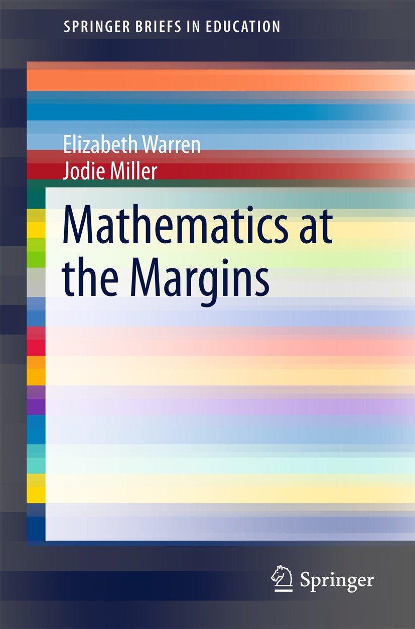 Titlebook: Mathematics at the Margins; Elizabeth Warren,Jodie Miller Book 2016 The Author(s) 2016 Addressing Inequity.Disadvantaged Contexts.Early Ye Titlebook: Mathematics at the Margins; Elizabeth Warren,Jodie Miller Book 2016 The Author(s) 2016 Addressing Inequity.Disadvantaged Contexts.Early Ye