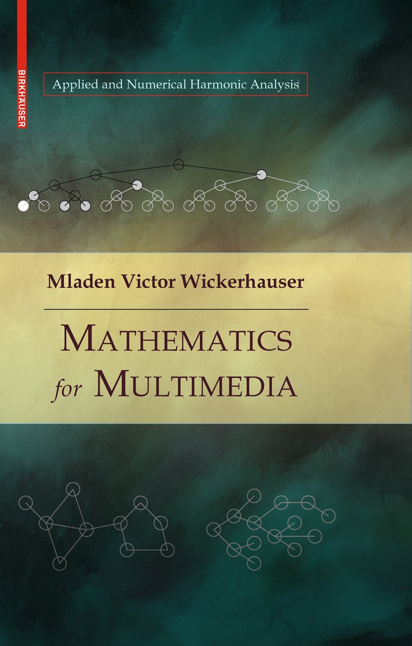 Titlebook: Mathematics for Multimedia; Mladen Victor Wickerhauser Textbook 2010 Birkhäuser Boston 2010 Fourier analysis.algorithms.error correction a Titlebook: Mathematics for Multimedia; Mladen Victor Wickerhauser Textbook 2010 Birkhäuser Boston 2010 Fourier analysis.algorithms.error correction a