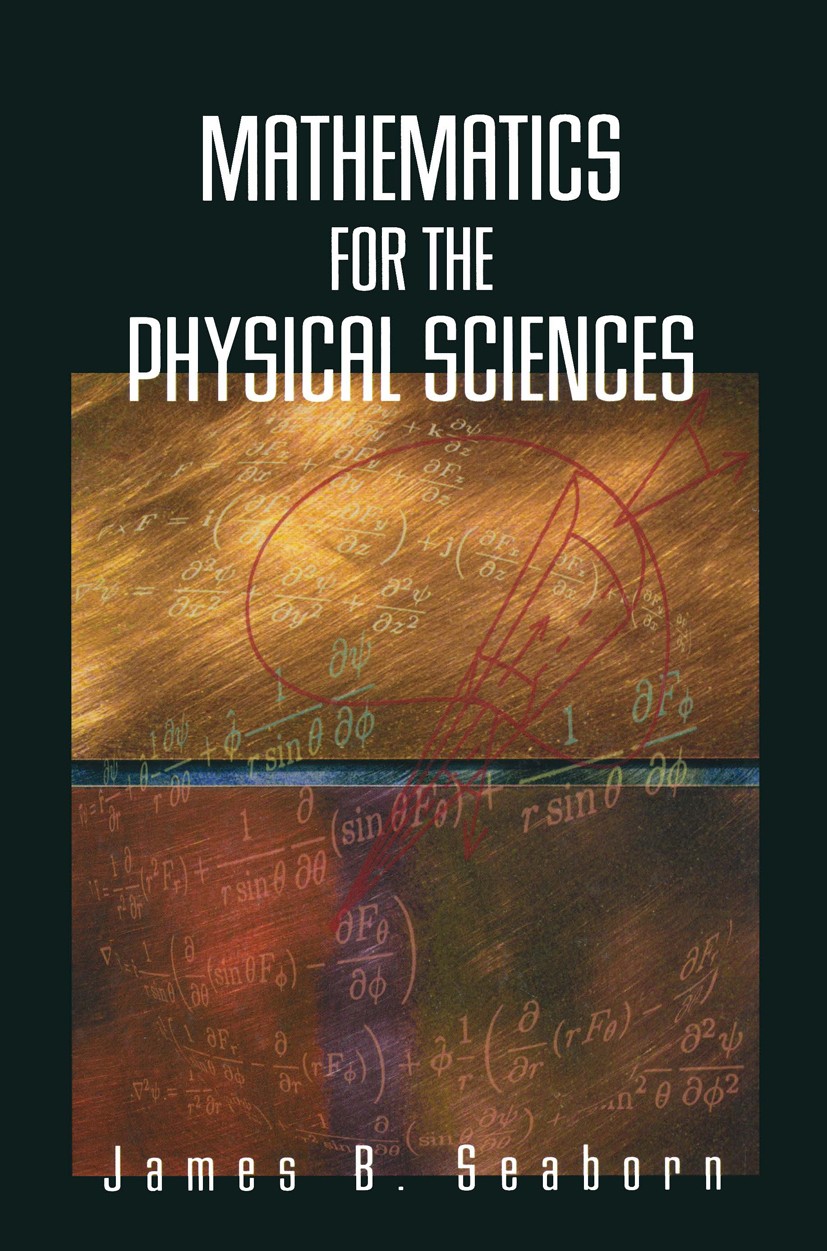 Titlebook: Mathematics for the Physical Sciences; James B. Seaborn Textbook 2002 Springer Science+Business Media New York 2002 Algebra.Schrödinger eq Titlebook: Mathematics for the Physical Sciences; James B. Seaborn Textbook 2002 Springer Science+Business Media New York 2002 Algebra.Schrödinger eq