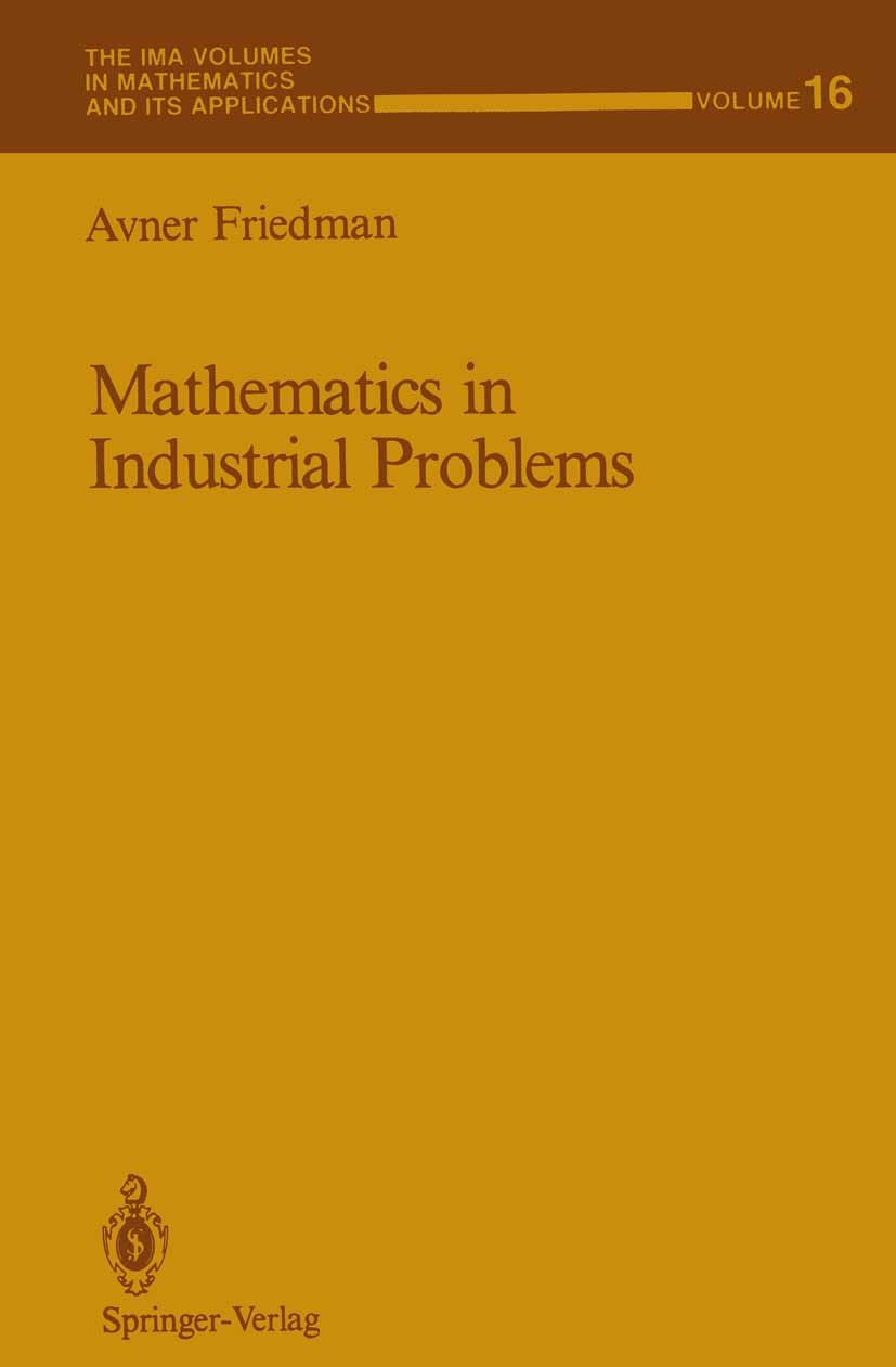 Titlebook: Mathematics in Industrial Problems; Part 1 Avner Friedman Textbook 1988 Springer-Verlag New York Inc. 1988 control.fluid mechanics.mathemat Titlebook: Mathematics in Industrial Problems; Part 1 Avner Friedman Textbook 1988 Springer-Verlag New York Inc. 1988 control.fluid mechanics.mathemat