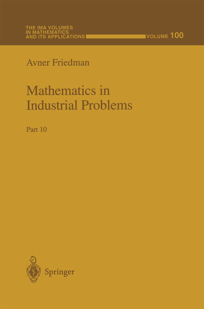 Titlebook: Mathematics in Industrial Problems; Part 10 Avner Friedman Book 1998 Springer Science+Business Media New York 1998 equation.function.mathem Titlebook: Mathematics in Industrial Problems; Part 10 Avner Friedman Book 1998 Springer Science+Business Media New York 1998 equation.function.mathem