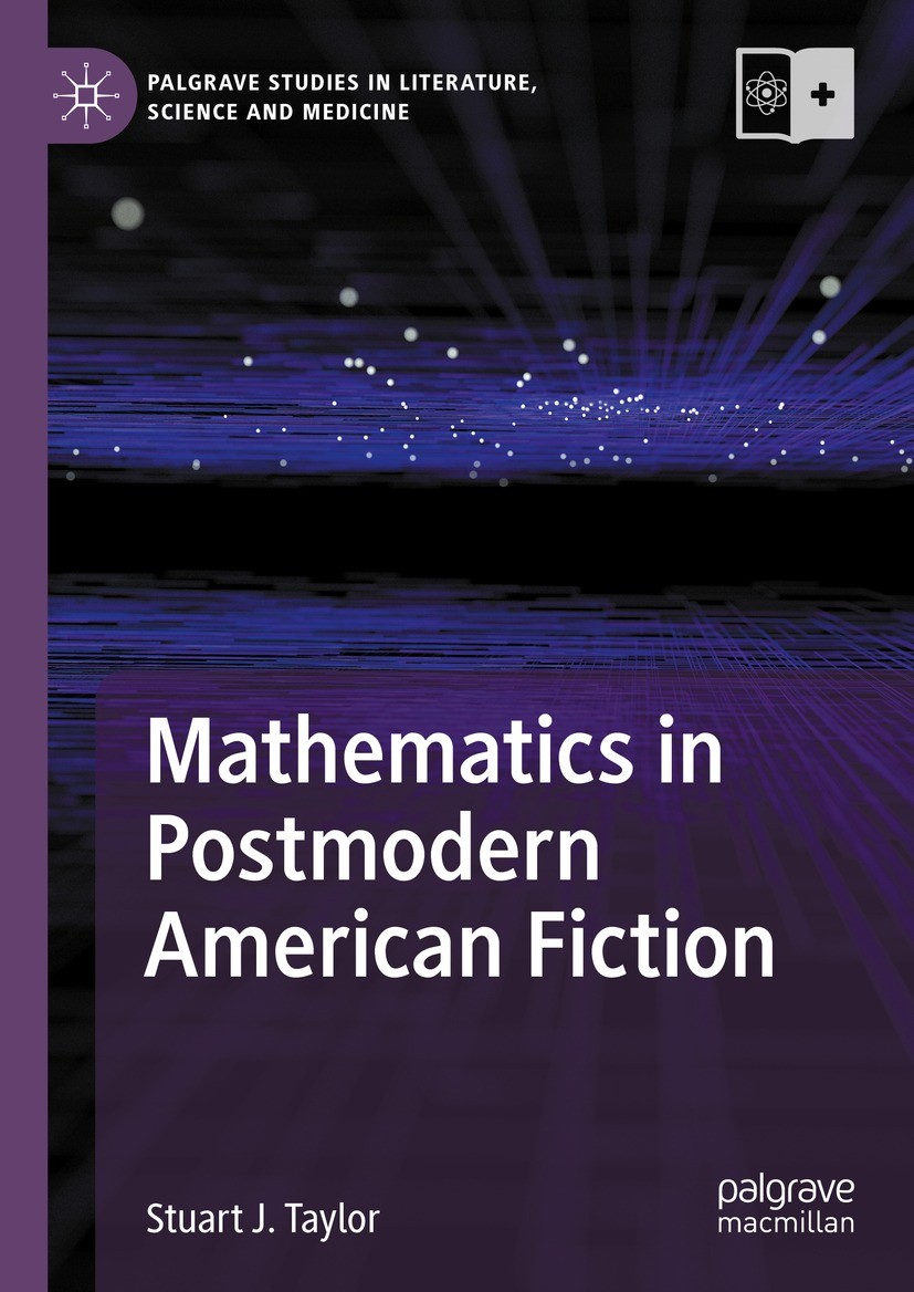 Titlebook: Mathematics in Postmodern American Fiction; Stuart J. Taylor Book 2024 The Editor(s) (if applicable) and The Author(s), under exclusive li Titlebook: Mathematics in Postmodern American Fiction; Stuart J. Taylor Book 2024 The Editor(s) (if applicable) and The Author(s), under exclusive li