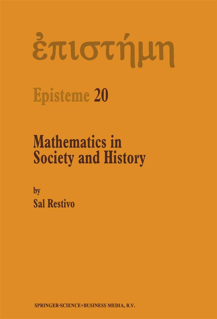 Titlebook: Mathematics in Society and History; Sociological Inquiri Sal Restivo Book 1992 Springer Science+Business Media Dordrecht 1992 arithmetic.ed Titlebook: Mathematics in Society and History; Sociological Inquiri Sal Restivo Book 1992 Springer Science+Business Media Dordrecht 1992 arithmetic.ed