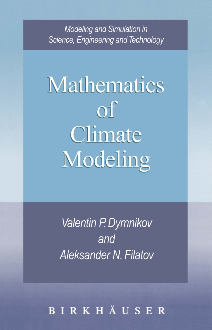 Titlebook: Mathematics of Climate Modeling; Valentin P. Dymnikov,Aleksander N. Filatov Book 1997 Birkhäuser Boston 1997 Mathematica.atmosphere.climat Titlebook: Mathematics of Climate Modeling; Valentin P. Dymnikov,Aleksander N. Filatov Book 1997 Birkhäuser Boston 1997 Mathematica.atmosphere.climat