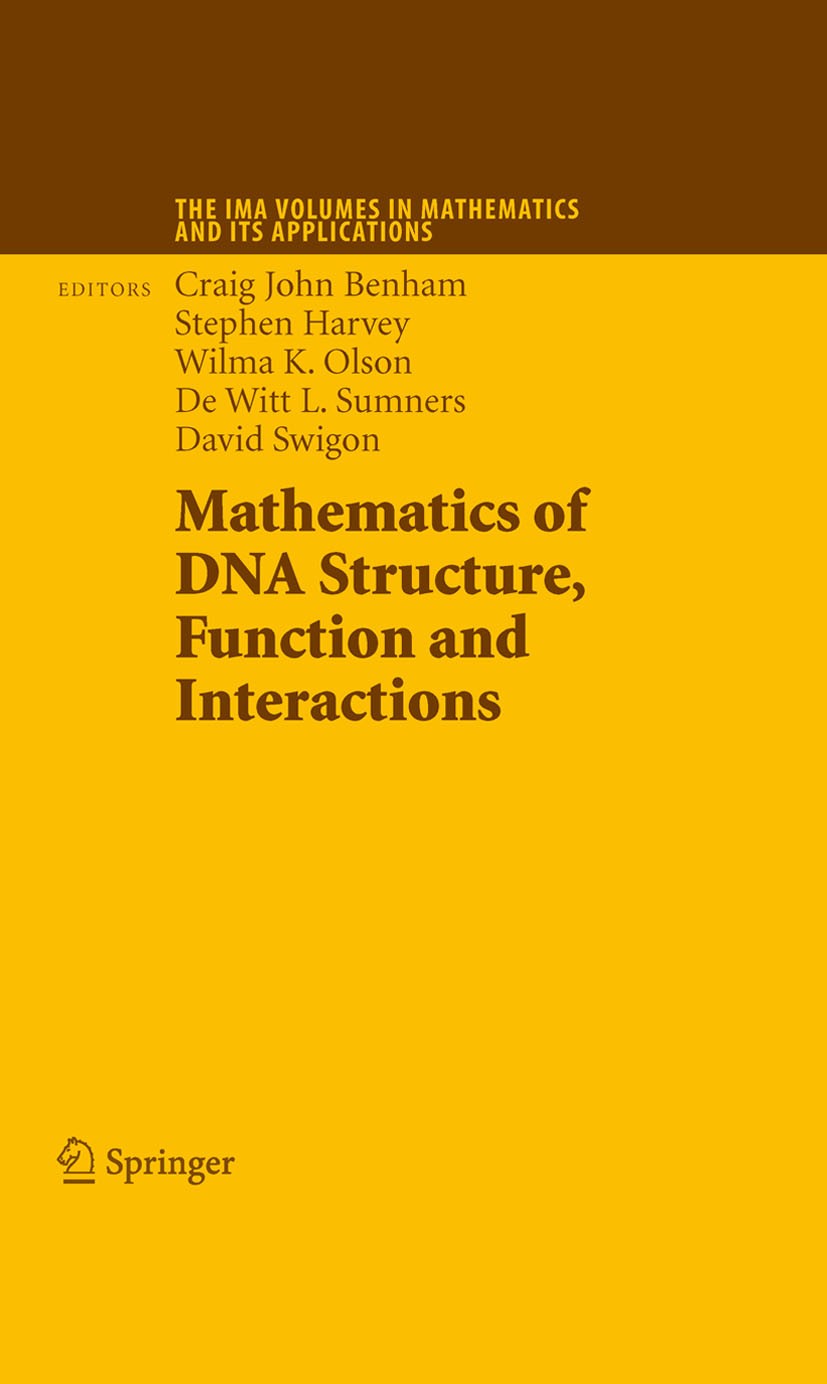 Titlebook: Mathematics of DNA Structure, Function and Interactions; Craig John Benham,Stephen Harvey,David Swigon Conference proceedings 2009 Springe Titlebook: Mathematics of DNA Structure, Function and Interactions; Craig John Benham,Stephen Harvey,David Swigon Conference proceedings 2009 Springe
