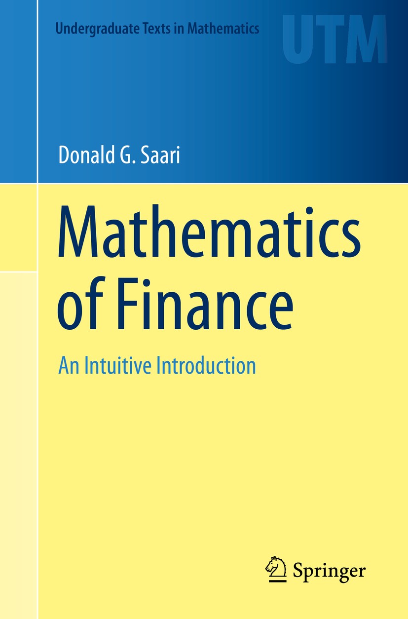 Titlebook: Mathematics of Finance; An Intuitive Introdu Donald G. Saari Textbook 2019 Springer Nature Switzerland AG 2019 Mathematics of finance.Mathe Titlebook: Mathematics of Finance; An Intuitive Introdu Donald G. Saari Textbook 2019 Springer Nature Switzerland AG 2019 Mathematics of finance.Mathe