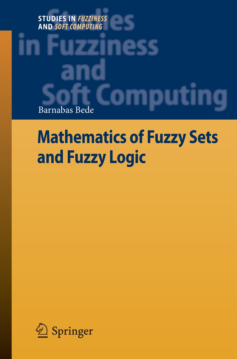 Titlebook: Mathematics of Fuzzy Sets and Fuzzy Logic; Barnabas Bede Book 2013 Springer-Verlag Berlin Heidelberg 2013 Artificial Neural Network.Fuzzy Titlebook: Mathematics of Fuzzy Sets and Fuzzy Logic; Barnabas Bede Book 2013 Springer-Verlag Berlin Heidelberg 2013 Artificial Neural Network.Fuzzy
