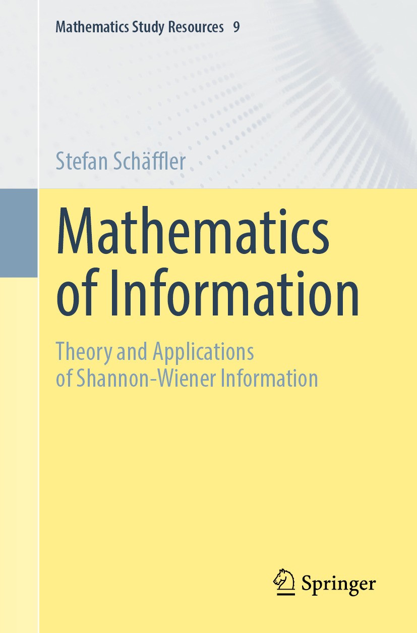 Titlebook: Mathematics of Information; Theory and Applicati Stefan Schäffler Textbook 2024 The Editor(s) (if applicable) and The Author(s), under excl Titlebook: Mathematics of Information; Theory and Applicati Stefan Schäffler Textbook 2024 The Editor(s) (if applicable) and The Author(s), under excl