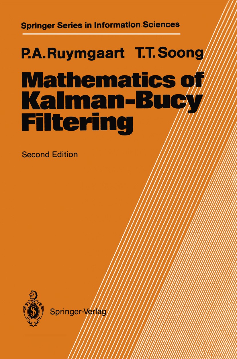 Titlebook: Mathematics of Kalman-Bucy Filtering; Peter A. Ruymgaart,Tsu T. Soong Textbook 1988Latest edition Springer-Verlag Berlin Heidelberg 1988 E Titlebook: Mathematics of Kalman-Bucy Filtering; Peter A. Ruymgaart,Tsu T. Soong Textbook 1988Latest edition Springer-Verlag Berlin Heidelberg 1988 E