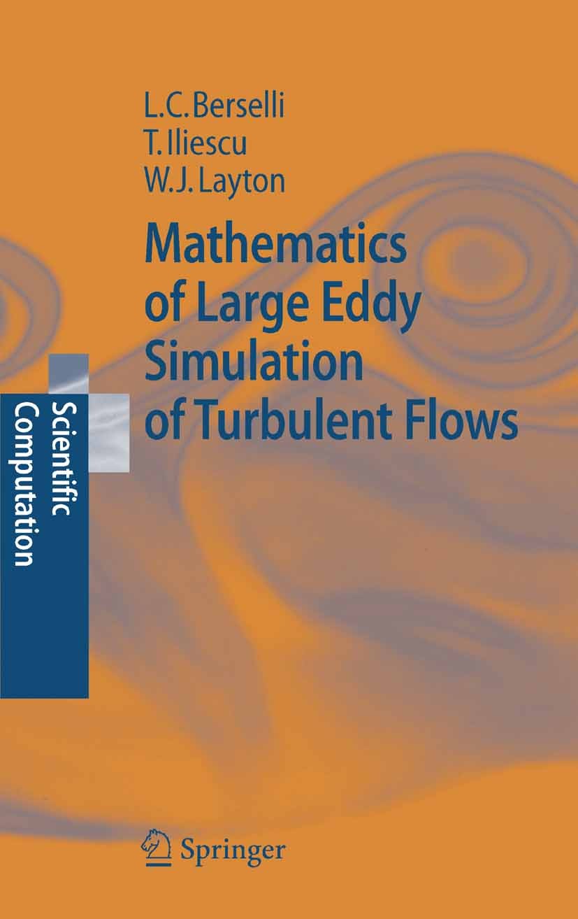 Titlebook: Mathematics of Large Eddy Simulation of Turbulent Flows; Luigi C. Berselli,Traian Iliescu,William J. Layton Book 20061st edition Springer- Titlebook: Mathematics of Large Eddy Simulation of Turbulent Flows; Luigi C. Berselli,Traian Iliescu,William J. Layton Book 20061st edition Springer-