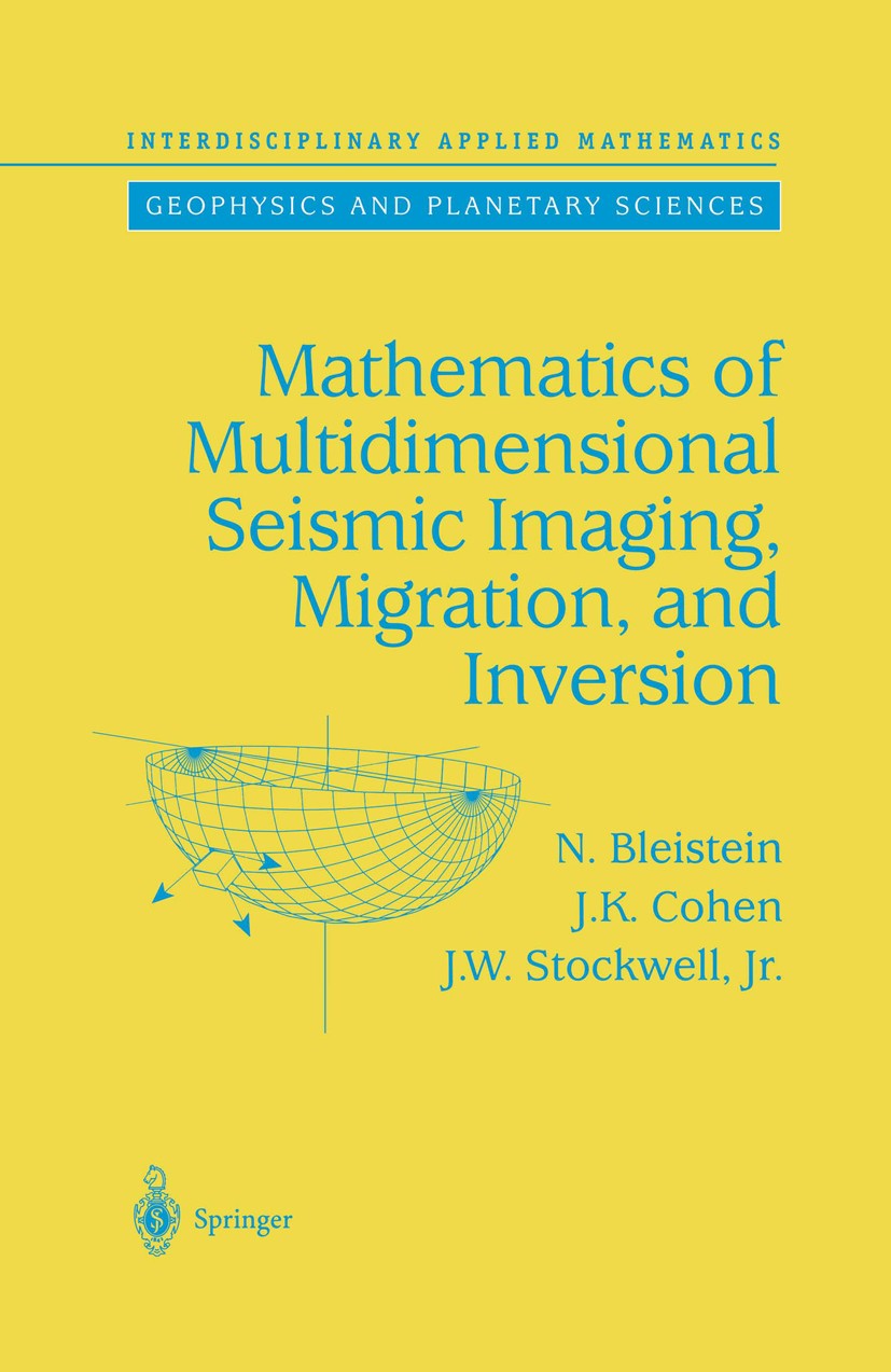 Titlebook: Mathematics of Multidimensional Seismic Imaging, Migration, and Inversion; N. Bleistein,J. W. Stockwell,J. K. Cohen Textbook 2001 Springer Titlebook: Mathematics of Multidimensional Seismic Imaging, Migration, and Inversion; N. Bleistein,J. W. Stockwell,J. K. Cohen Textbook 2001 Springer