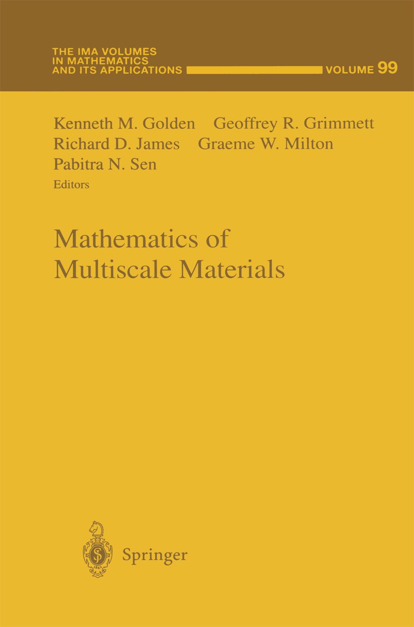 Titlebook: Mathematics of Multiscale Materials; Kenneth M. Golden,Geoffrey R. Grimmett,Pabitra N. Book 1998 Springer Science+Business Media New York Titlebook: Mathematics of Multiscale Materials; Kenneth M. Golden,Geoffrey R. Grimmett,Pabitra N. Book 1998 Springer Science+Business Media New York