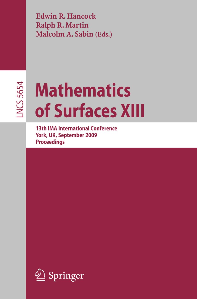 Titlebook: Mathematics of Surfaces XIII; 13th IMA Internation Edwin R. Hancock,Ralph R. Martin,Malcolm A. Sabin Conference proceedings 2009 Springer-V Titlebook: Mathematics of Surfaces XIII; 13th IMA Internation Edwin R. Hancock,Ralph R. Martin,Malcolm A. Sabin Conference proceedings 2009 Springer-V