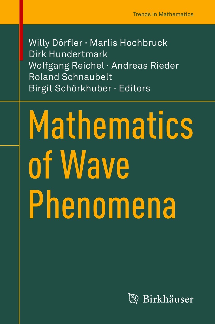 Titlebook: Mathematics of Wave Phenomena; Willy Dörfler,Marlis Hochbruck,Birgit Schörkhuber Conference proceedings 2020 Springer Nature Switzerland A Titlebook: Mathematics of Wave Phenomena; Willy Dörfler,Marlis Hochbruck,Birgit Schörkhuber Conference proceedings 2020 Springer Nature Switzerland A