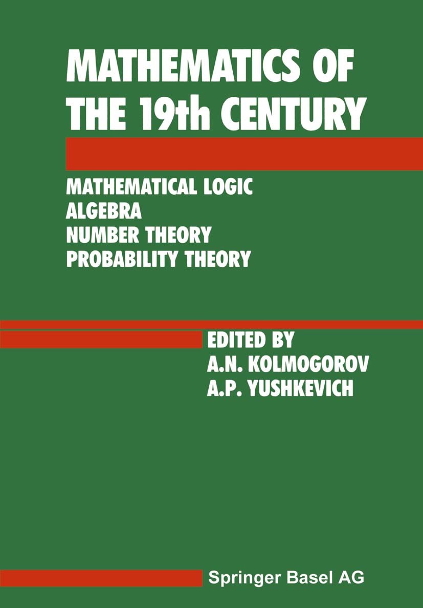 Titlebook: Mathematics of the 19th Century; Mathematical Logic A A. N. Kolmogorov,A. P. Yushkevich Book 19921st edition Springer Basel AG 1992 Evoluti Titlebook: Mathematics of the 19th Century; Mathematical Logic A A. N. Kolmogorov,A. P. Yushkevich Book 19921st edition Springer Basel AG 1992 Evoluti