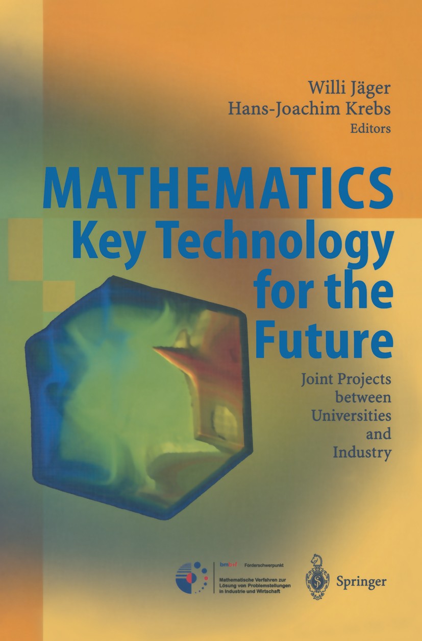 Titlebook: Mathematics - Key Technology for the Future; Joint Projects betwe Willi Jäger,Hans-Joachim Krebs Book 2003 Springer-Verlag Berlin Heidelber Titlebook: Mathematics - Key Technology for the Future; Joint Projects betwe Willi Jäger,Hans-Joachim Krebs Book 2003 Springer-Verlag Berlin Heidelber
