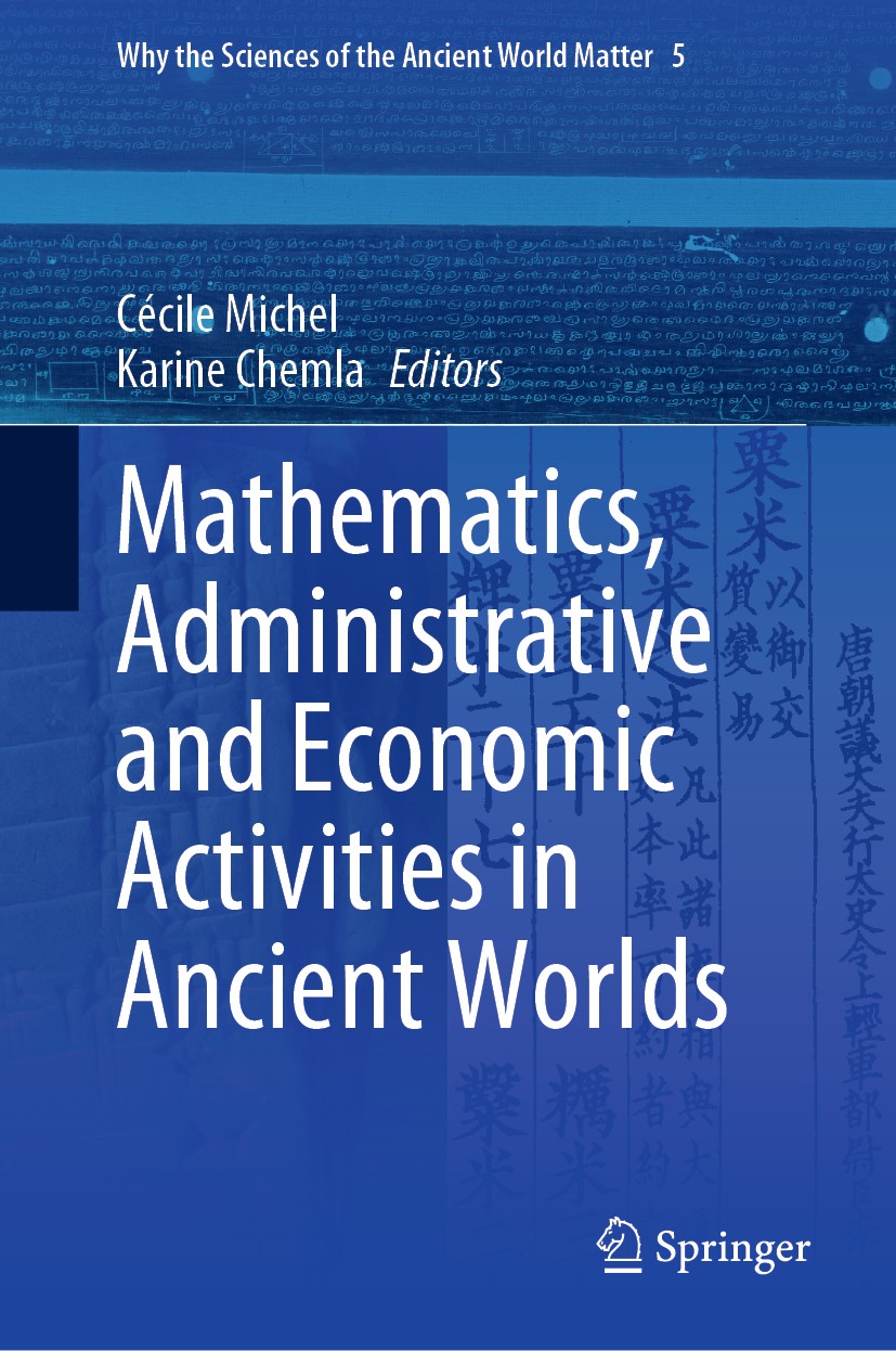 Titlebook: Mathematics, Administrative and Economic Activities in Ancient Worlds; Cécile Michel,Karine Chemla Book 2020 The Editor(s) (if applicable) Titlebook: Mathematics, Administrative and Economic Activities in Ancient Worlds; Cécile Michel,Karine Chemla Book 2020 The Editor(s) (if applicable)