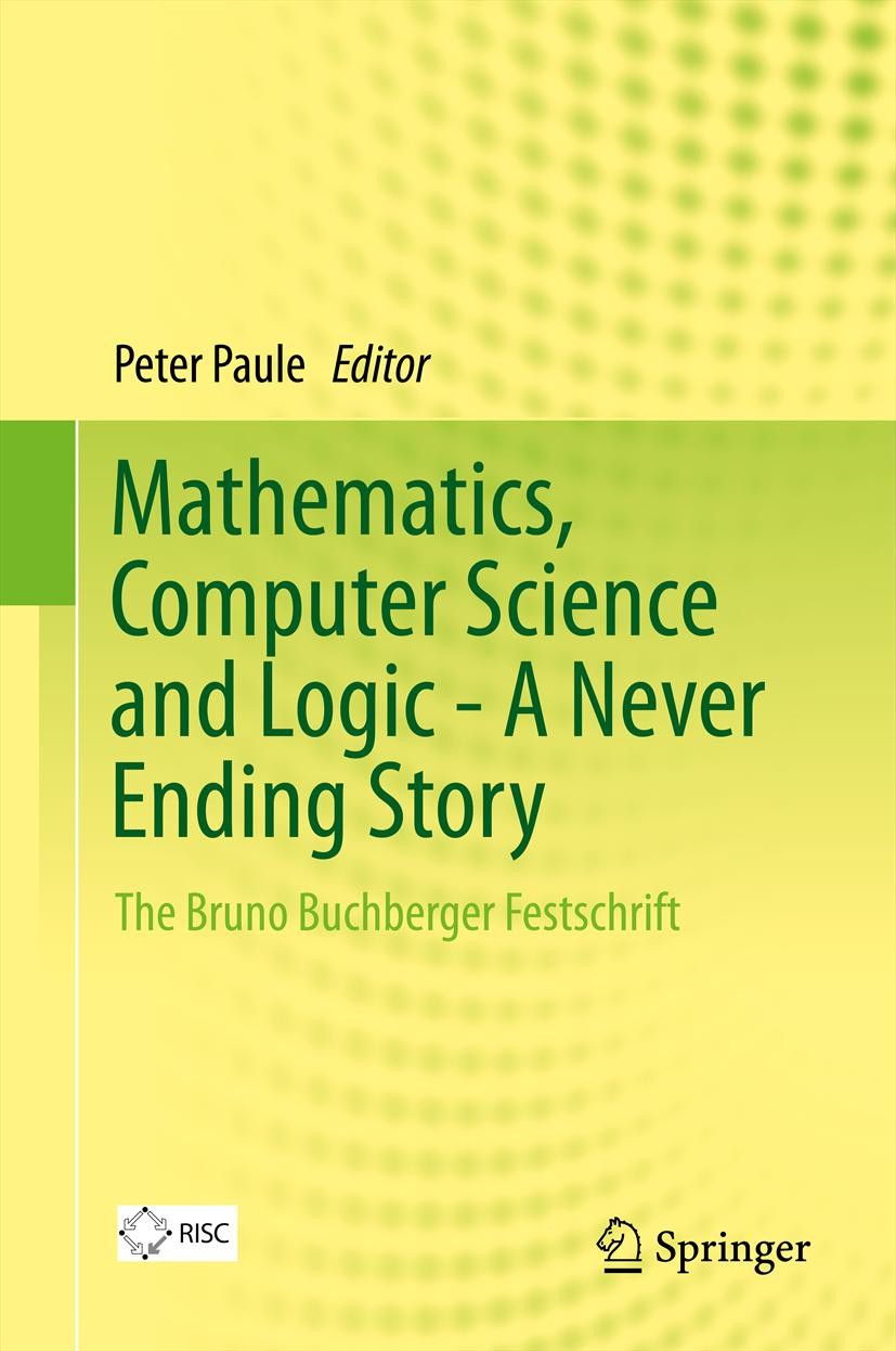 Titlebook: Mathematics, Computer Science and Logic - A Never Ending Story; The Bruno Buchberger Peter Paule Book 2013 Springer International Publishin Titlebook: Mathematics, Computer Science and Logic - A Never Ending Story; The Bruno Buchberger Peter Paule Book 2013 Springer International Publishin