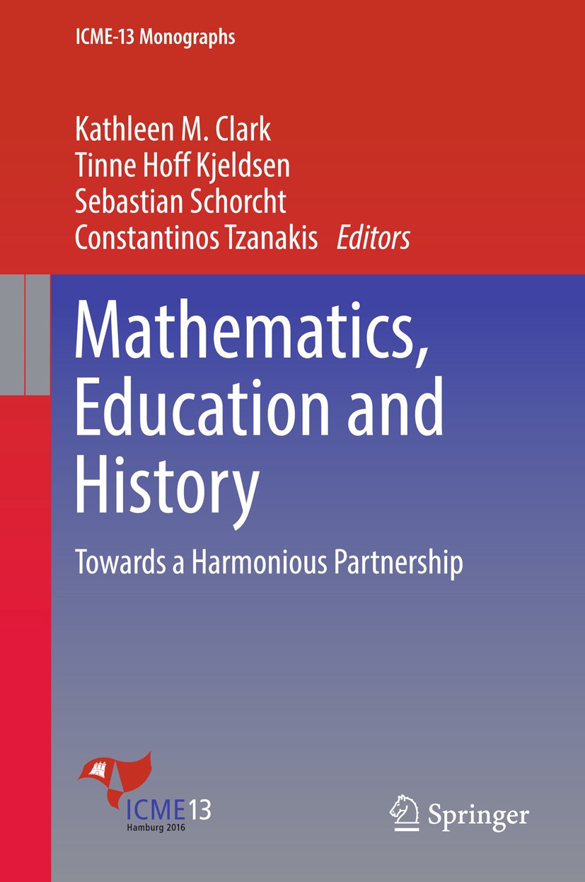 Titlebook: Mathematics, Education and History; Towards a Harmonious Kathleen M. Clark,Tinne Hoff Kjeldsen,Constantinos Book 2018 Springer Internationa Titlebook: Mathematics, Education and History; Towards a Harmonious Kathleen M. Clark,Tinne Hoff Kjeldsen,Constantinos Book 2018 Springer Internationa