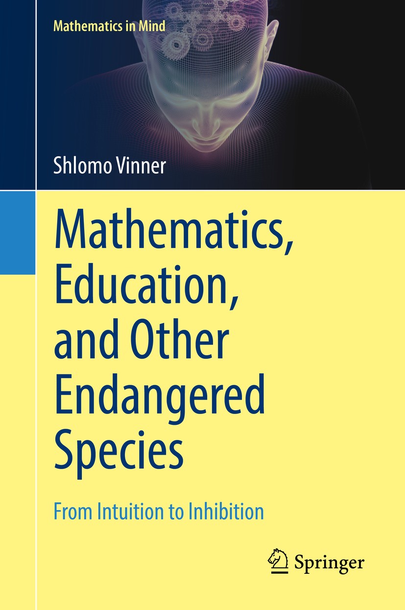 Titlebook: Mathematics, Education, and Other Endangered Species; From Intuition to In Shlomo Vinner Book 2018 Springer Nature Switzerland AG 2018 intu Titlebook: Mathematics, Education, and Other Endangered Species; From Intuition to In Shlomo Vinner Book 2018 Springer Nature Switzerland AG 2018 intu