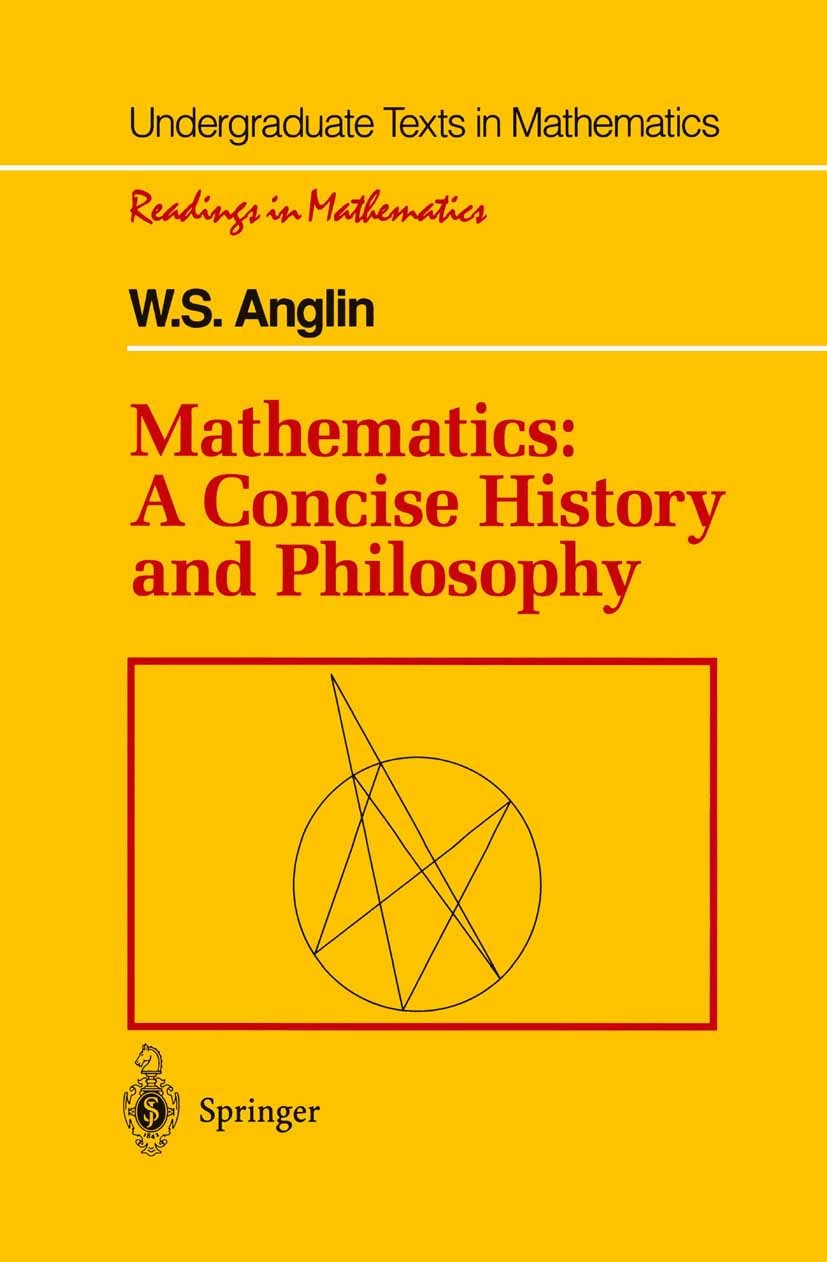 Titlebook: Mathematics: A Concise History and Philosophy; W. S. Anglin Textbook 1994 Springer Science+Business Media New York 1994 Algebra.Cantor.Fin Titlebook: Mathematics: A Concise History and Philosophy; W. S. Anglin Textbook 1994 Springer Science+Business Media New York 1994 Algebra.Cantor.Fin