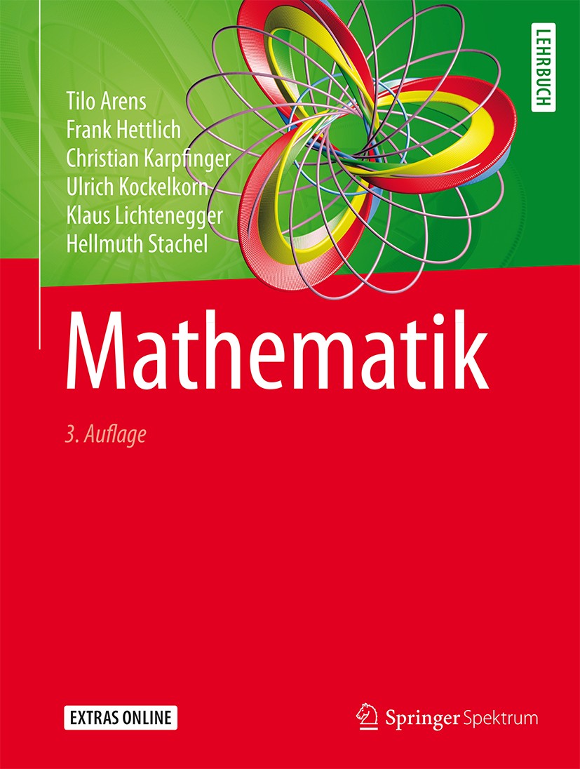 Titlebook: Mathematik; Tilo Arens,Frank Hettlich,Hellmuth Stachel Textbook 20153rd edition Springer-Verlag Berlin Heidelberg 2015 Analysis.Angewandte Titlebook: Mathematik; Tilo Arens,Frank Hettlich,Hellmuth Stachel Textbook 20153rd edition Springer-Verlag Berlin Heidelberg 2015 Analysis.Angewandte