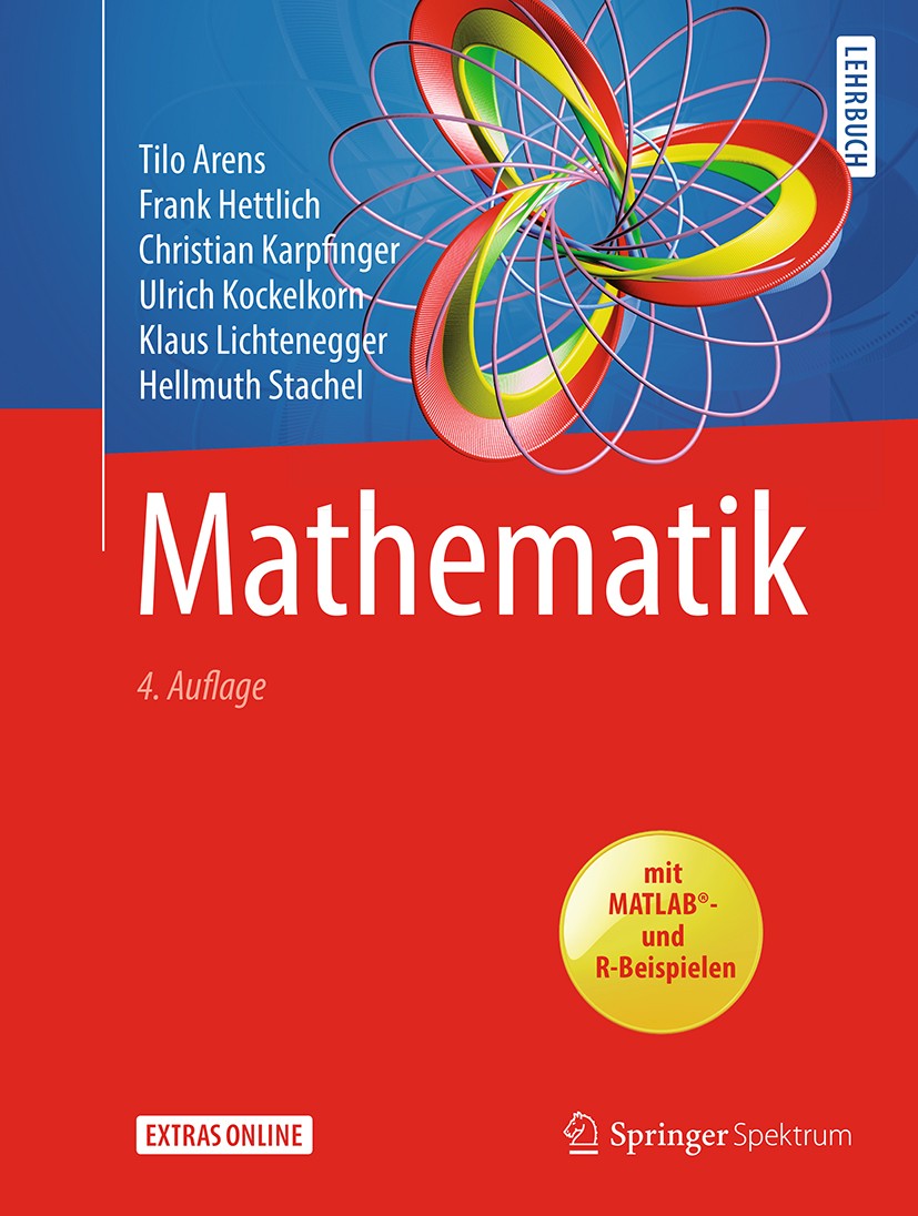 Titlebook: Mathematik; Tilo Arens,Frank Hettlich,Hellmuth Stachel Textbook 20184th edition Springer-Verlag GmbH Deutschland, ein Teil von Springer Na Titlebook: Mathematik; Tilo Arens,Frank Hettlich,Hellmuth Stachel Textbook 20184th edition Springer-Verlag GmbH Deutschland, ein Teil von Springer Na