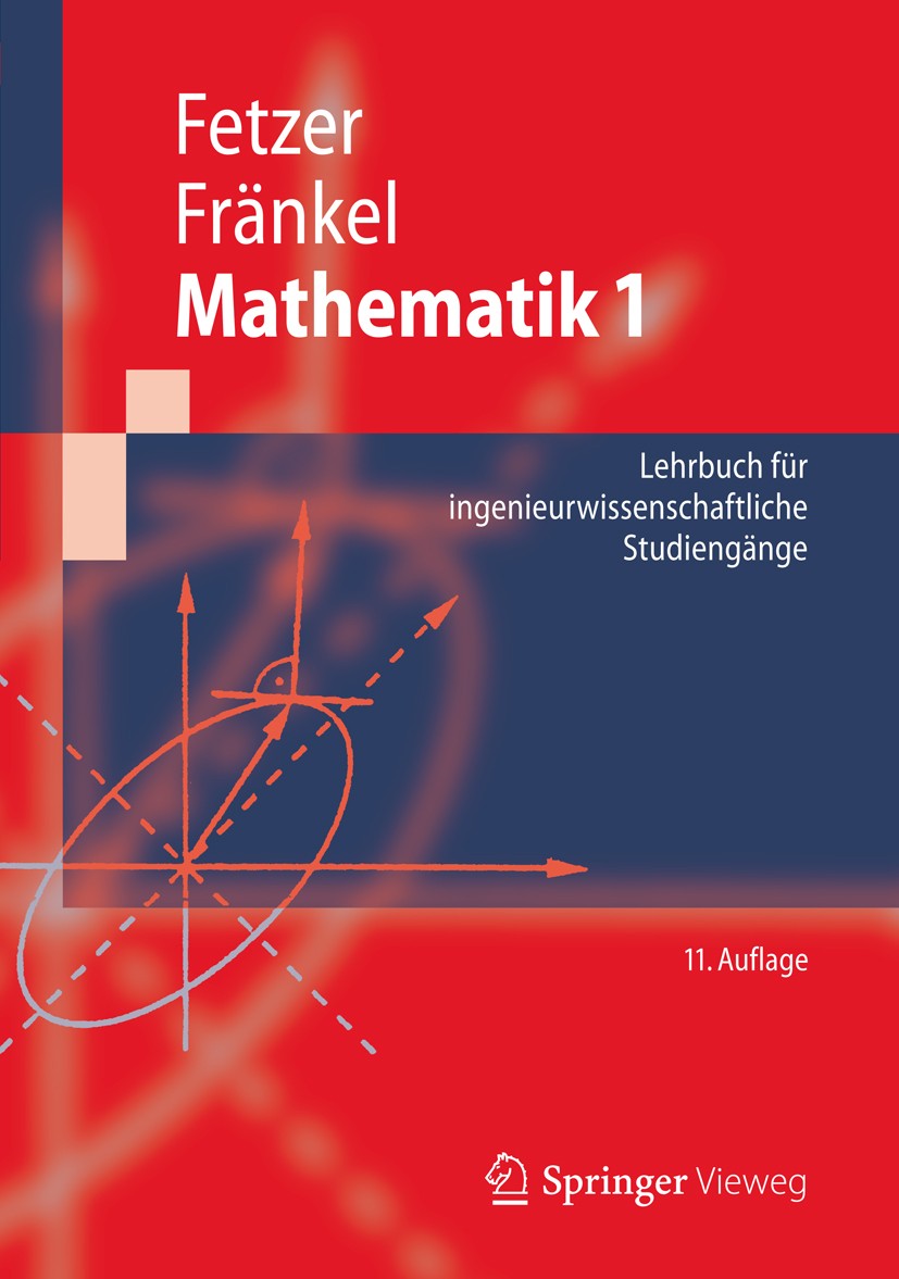 Titlebook: Mathematik 1; Lehrbuch für ingenie Albert Fetzer,Heiner Fränkel Textbook 2012Latest edition Springer-Verlag Berlin Heidelberg 2012 Ingenieu Titlebook: Mathematik 1; Lehrbuch für ingenie Albert Fetzer,Heiner Fränkel Textbook 2012Latest edition Springer-Verlag Berlin Heidelberg 2012 Ingenieu