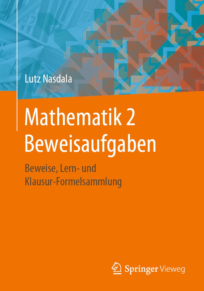 Titlebook: Mathematik 2 Beweisaufgaben; Beweise, Lern- und K Lutz Nasdala Textbook 2019 Springer Fachmedien Wiesbaden GmbH, ein Teil von Springer Natu Titlebook: Mathematik 2 Beweisaufgaben; Beweise, Lern- und K Lutz Nasdala Textbook 2019 Springer Fachmedien Wiesbaden GmbH, ein Teil von Springer Natu