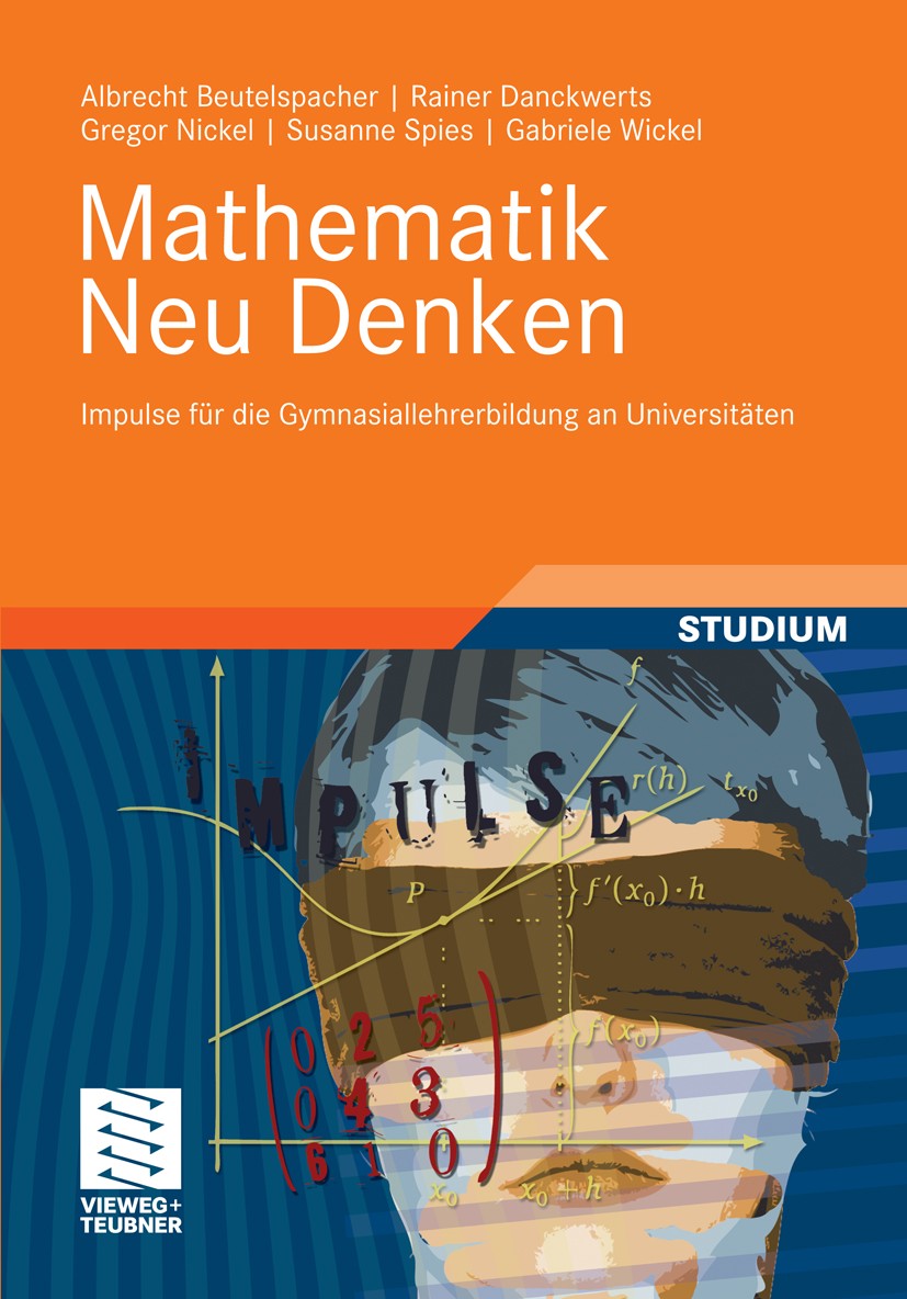 Titlebook: Mathematik Neu Denken; Impulse für die Gymn Albrecht Beutelspacher,Rainer Danckwerts,Gabriele Textbook 2012 Vieweg+Teubner Verlag | Spring Titlebook: Mathematik Neu Denken; Impulse für die Gymn Albrecht Beutelspacher,Rainer Danckwerts,Gabriele Textbook 2012 Vieweg+Teubner Verlag | Spring