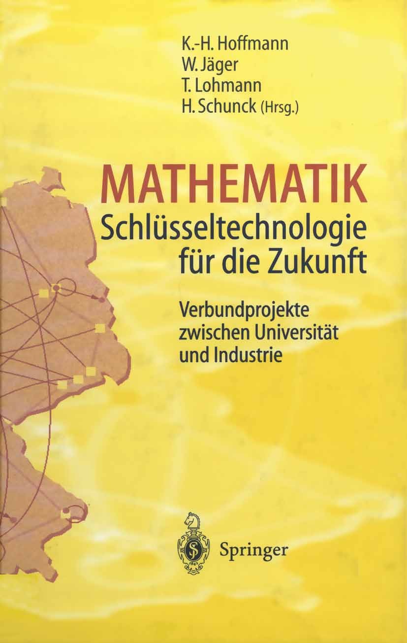 Titlebook: Mathematik Schlüsseltechnologie für die Zukunft; Verbundprojekte zwis Karl-Heinz Hoffmann,Willi Jäger,Hermann Schunck Conference proceeding Titlebook: Mathematik Schlüsseltechnologie für die Zukunft; Verbundprojekte zwis Karl-Heinz Hoffmann,Willi Jäger,Hermann Schunck Conference proceeding