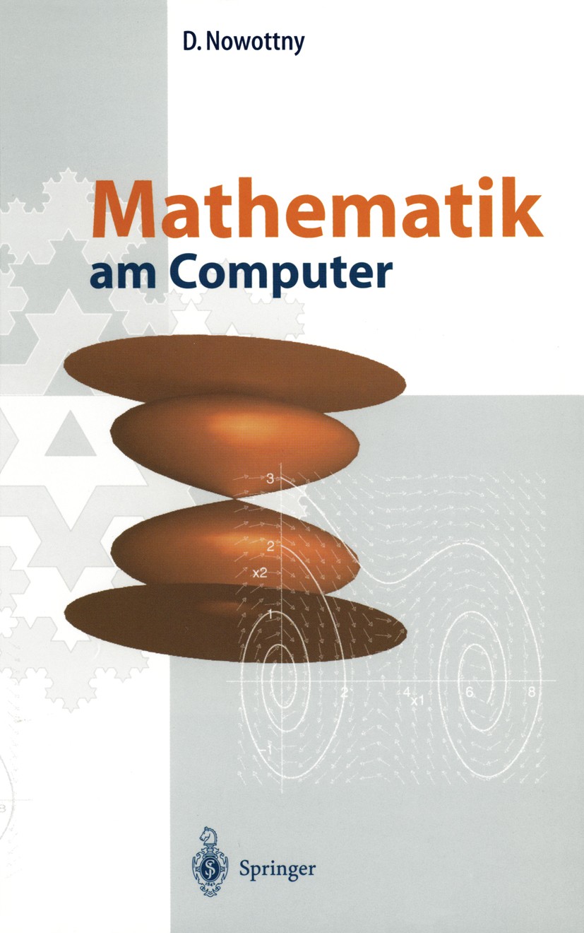 Titlebook: Mathematik am Computer; Dietrich Nowottny Textbook 1999 Springer-Verlag Berlin Heidelberg 1999 Algorithmus.Analysis.Computer.Differentialr Titlebook: Mathematik am Computer; Dietrich Nowottny Textbook 1999 Springer-Verlag Berlin Heidelberg 1999 Algorithmus.Analysis.Computer.Differentialr