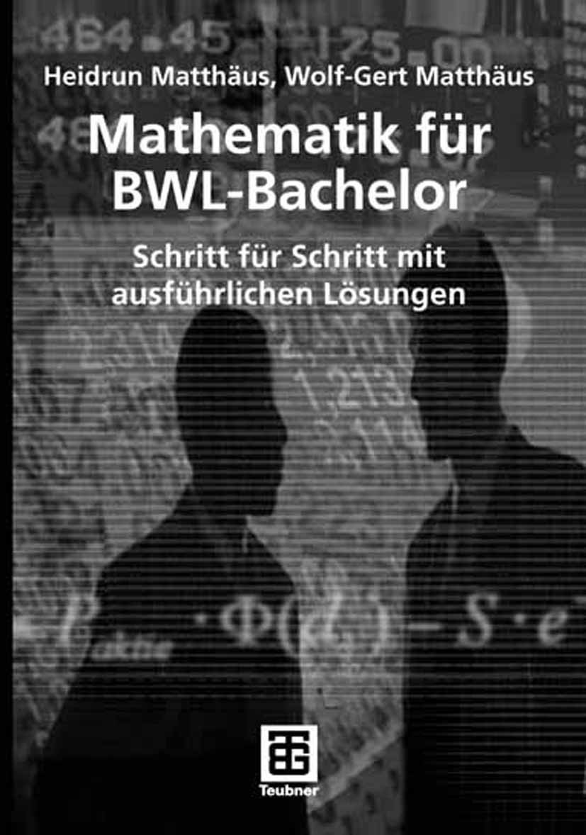 Titlebook: Mathematik für BWL-Bachelor; Schritt für Schritt Heidrun Matthäus,Wolf-Gert Matthäus Textbook 20061st edition Vieweg+Teubner Verlag | Spri Titlebook: Mathematik für BWL-Bachelor; Schritt für Schritt Heidrun Matthäus,Wolf-Gert Matthäus Textbook 20061st edition Vieweg+Teubner Verlag | Spri