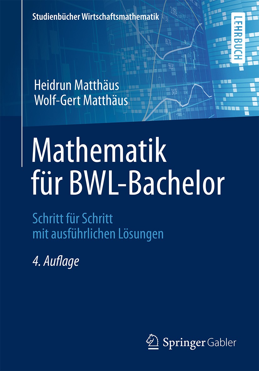 Titlebook: Mathematik für BWL-Bachelor; Schritt für Schritt Heidrun Matthäus,Wolf-Gert Matthäus Textbook 2015Latest edition Springer Fachmedien Wiesb Titlebook: Mathematik für BWL-Bachelor; Schritt für Schritt Heidrun Matthäus,Wolf-Gert Matthäus Textbook 2015Latest edition Springer Fachmedien Wiesb