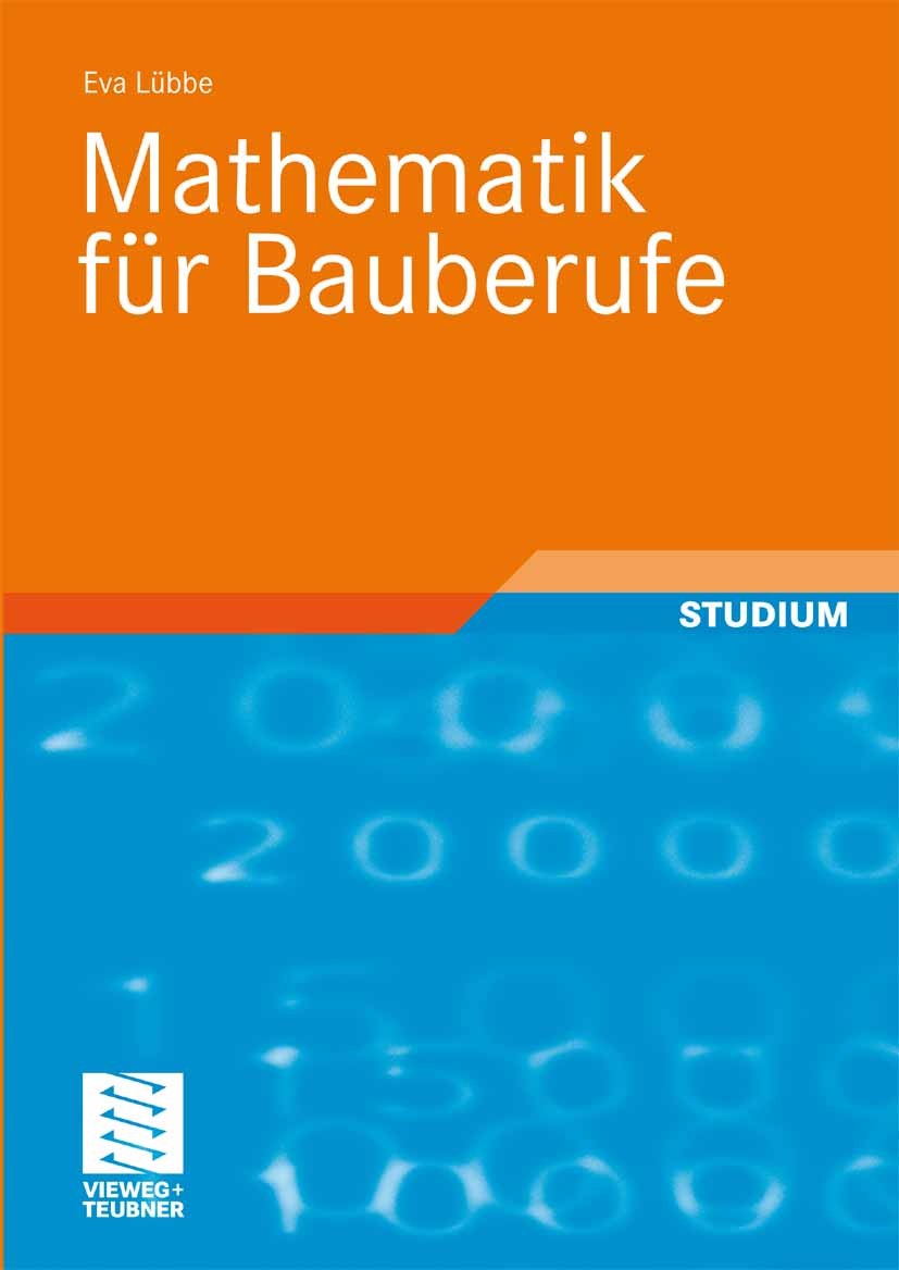 Titlebook: Mathematik für Bauberufe; Eva Lübbe Textbook 2009Latest edition Der/die Herausgeber bzw. der/die Autor(en), exklusiv lizenziert an Springe Titlebook: Mathematik für Bauberufe; Eva Lübbe Textbook 2009Latest edition Der/die Herausgeber bzw. der/die Autor(en), exklusiv lizenziert an Springe