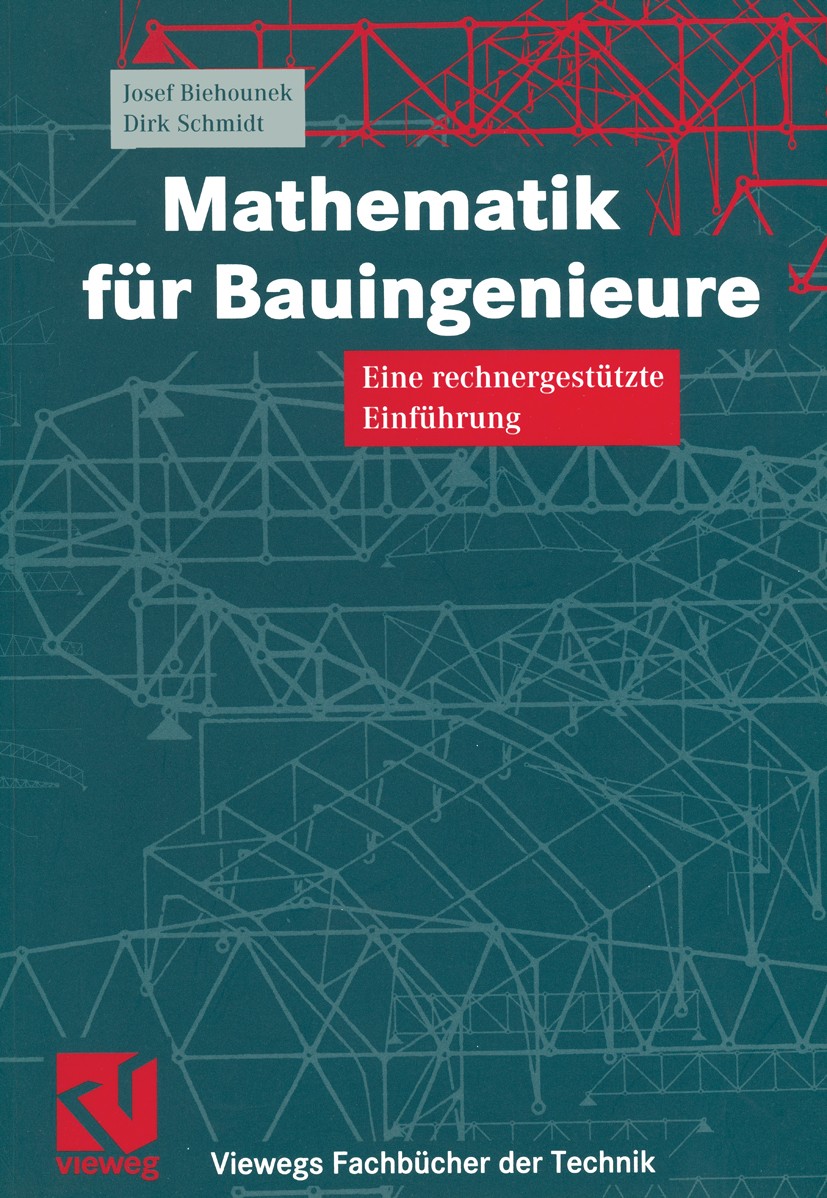 Titlebook: Mathematik für Bauingenieure; Eine rechnergestützt Josef Biehounek,Dirk Schmidt Textbook 2002 Friedr. Vieweg & Sohn Verlagsgesellschaft mbH Titlebook: Mathematik für Bauingenieure; Eine rechnergestützt Josef Biehounek,Dirk Schmidt Textbook 2002 Friedr. Vieweg & Sohn Verlagsgesellschaft mbH