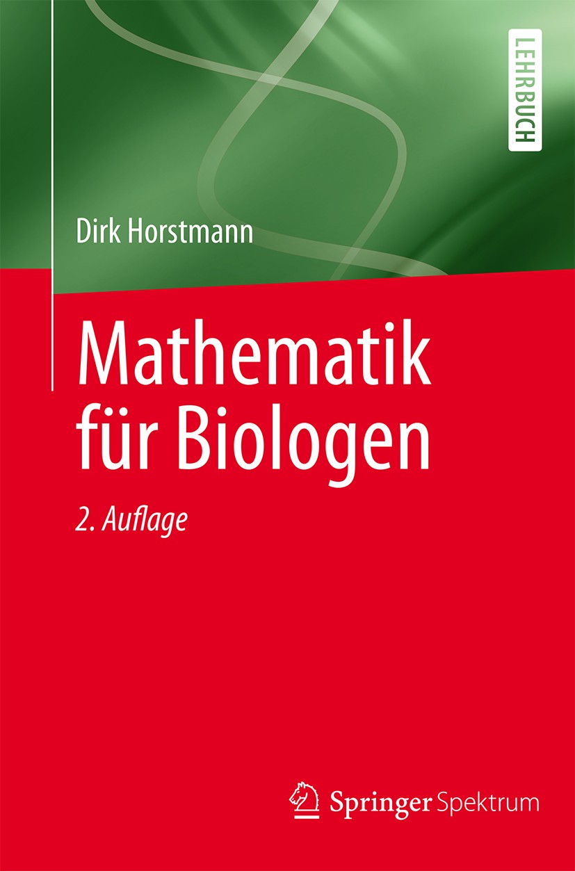 Titlebook: Mathematik für Biologen; Dirk Horstmann Textbook 20162nd edition Springer-Verlag Berlin Heidelberg 2016 Biologie, Mathematik.Labor, Mathem Titlebook: Mathematik für Biologen; Dirk Horstmann Textbook 20162nd edition Springer-Verlag Berlin Heidelberg 2016 Biologie, Mathematik.Labor, Mathem