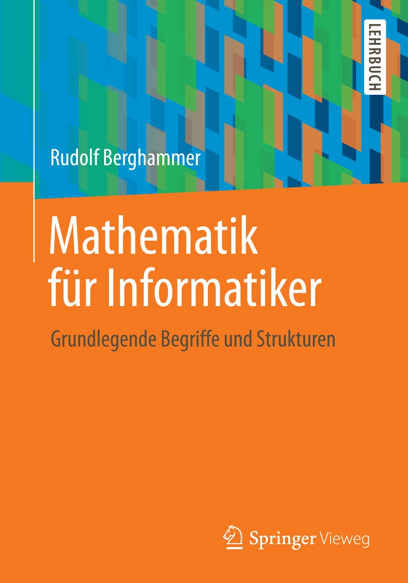 Titlebook: Mathematik für Informatiker; Grundlegende Begriff Rudolf Berghammer Textbook 20141st edition Springer Fachmedien Wiesbaden 2014 Beweistechn Titlebook: Mathematik für Informatiker; Grundlegende Begriff Rudolf Berghammer Textbook 20141st edition Springer Fachmedien Wiesbaden 2014 Beweistechn