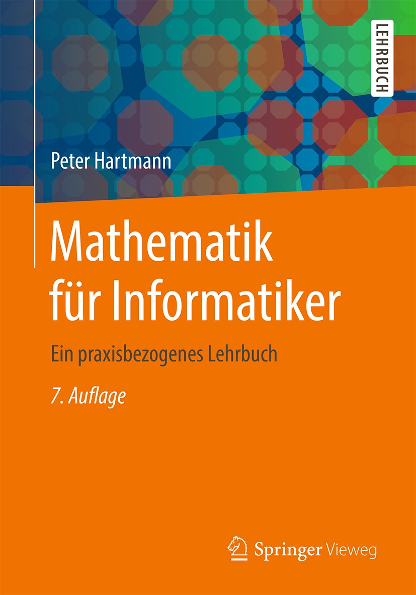 Titlebook: Mathematik für Informatiker; Ein praxisbezogenes Peter Hartmann Textbook 2019Latest edition Springer Fachmedien Wiesbaden GmbH, ein Teil v Titlebook: Mathematik für Informatiker; Ein praxisbezogenes Peter Hartmann Textbook 2019Latest edition Springer Fachmedien Wiesbaden GmbH, ein Teil v