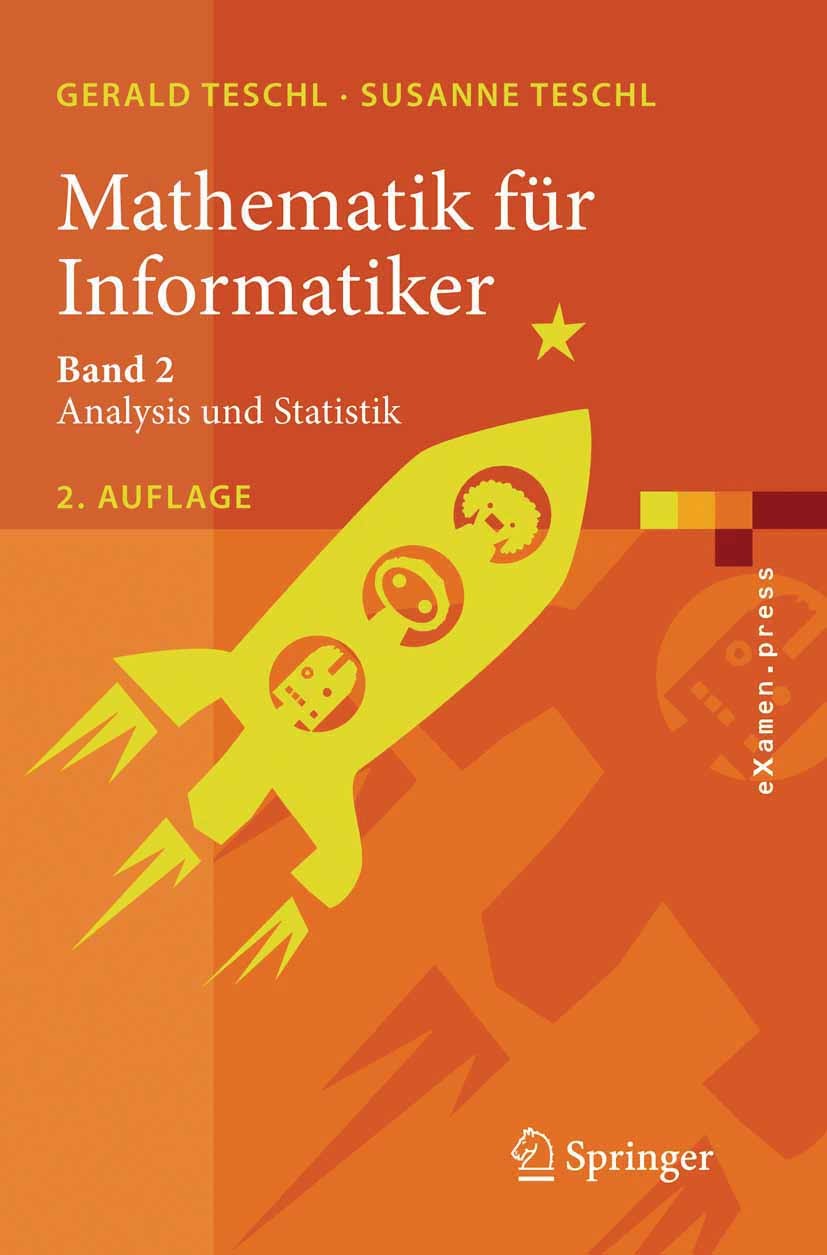 Titlebook: Mathematik für Informatiker; Band 2: Analysis und Gerald Teschl,Susanne Teschl Textbook 20072nd edition Springer-Verlag Berlin Heidelberg 2 Titlebook: Mathematik für Informatiker; Band 2: Analysis und Gerald Teschl,Susanne Teschl Textbook 20072nd edition Springer-Verlag Berlin Heidelberg 2