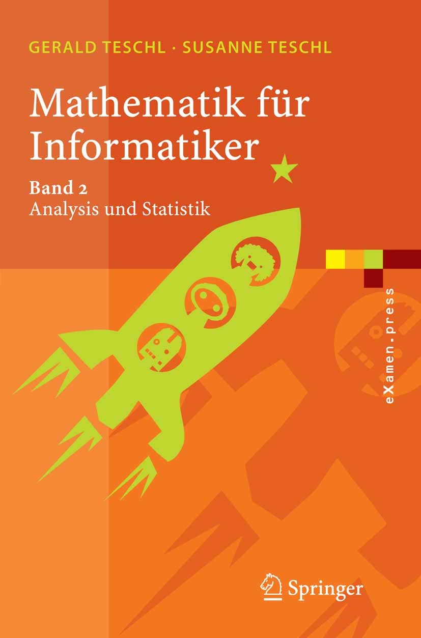 Titlebook: Mathematik für Informatiker; Band 2: Analysis und Gerald Teschl,Susanne Teschl Textbook 20061st edition Springer-Verlag Berlin Heidelberg 2 Titlebook: Mathematik für Informatiker; Band 2: Analysis und Gerald Teschl,Susanne Teschl Textbook 20061st edition Springer-Verlag Berlin Heidelberg 2