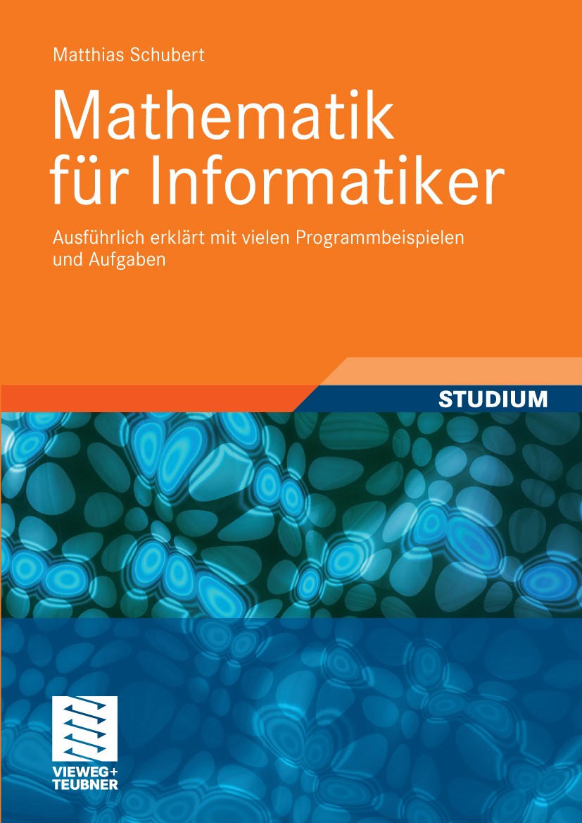 Titlebook: Mathematik für Informatiker; Ausführlich erklärt Matthias Schubert Textbook 20091st edition Vieweg+Teubner Verlag | Springer Fachmedien Wi Titlebook: Mathematik für Informatiker; Ausführlich erklärt Matthias Schubert Textbook 20091st edition Vieweg+Teubner Verlag | Springer Fachmedien Wi