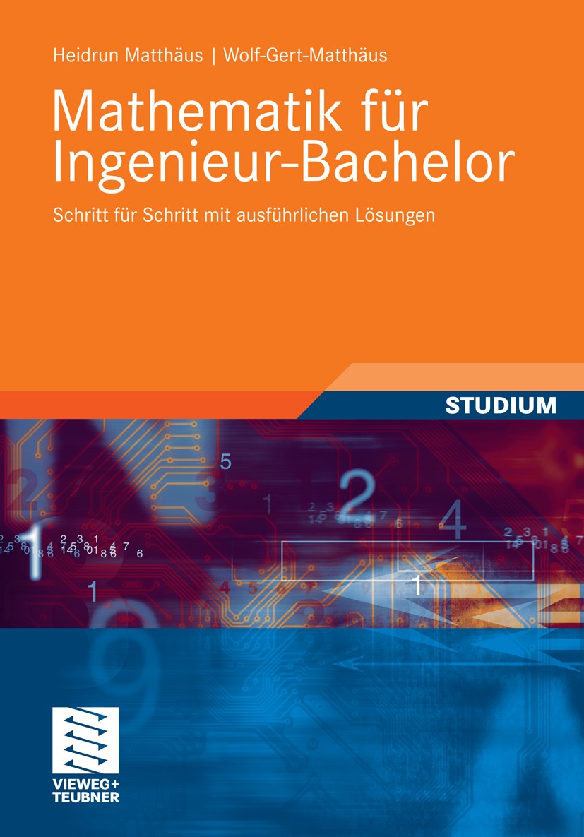 Titlebook: Mathematik für Ingenieur-Bachelor; Schritt für Schritt Heidrun Matthäus,Wolf-Gert Matthäus Textbook 2011 Vieweg+Teubner Verlag | Springer Titlebook: Mathematik für Ingenieur-Bachelor; Schritt für Schritt Heidrun Matthäus,Wolf-Gert Matthäus Textbook 2011 Vieweg+Teubner Verlag | Springer